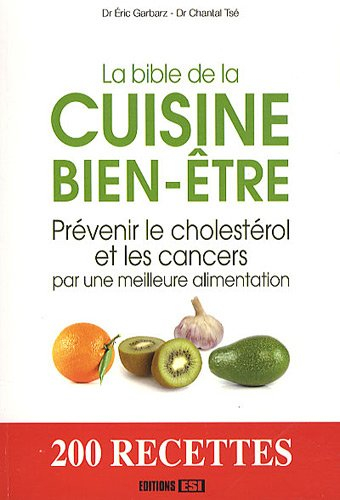 La bible de la cuisine bien-être : prévenir le cholestérol et les cancers par une meilleure alimenta