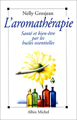 L'Aromathérapie : santé et bien-être par les huiles essentielles