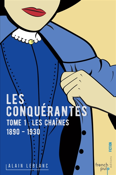 Les conquérantes. Vol. 1. Les chaînes : 1890-1930