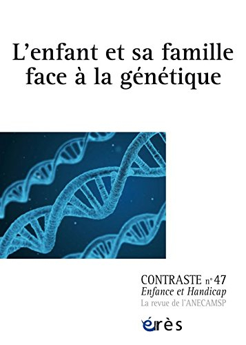Contraste : enfance et handicap, n° 47. L'enfant et sa famille face à la génétique