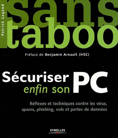 Sécuriser enfin son PC : réflexes et techniques contre les virus, spams, phishing, vols et pertes de