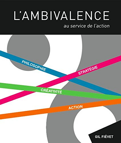 L'ambivalence au service de l'action : philosophie, stratégie, créativité, action