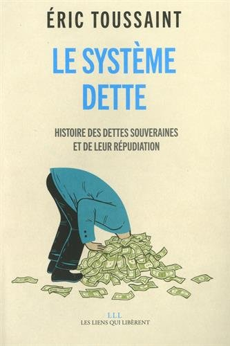 le système dette, histoire des dettes souveraines et de leur répudiation