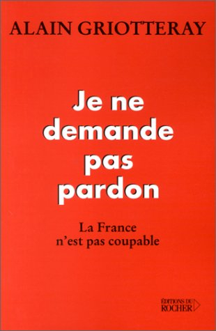 Je ne demande pas pardon : la France n'est pas coupable