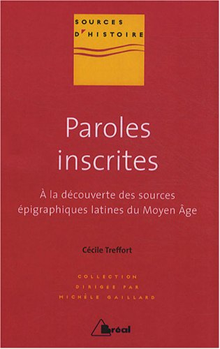 Paroles inscrites : à la découverte des sources épigraphiques latines du Moyen Âge : VIIIe-XIIIe siè
