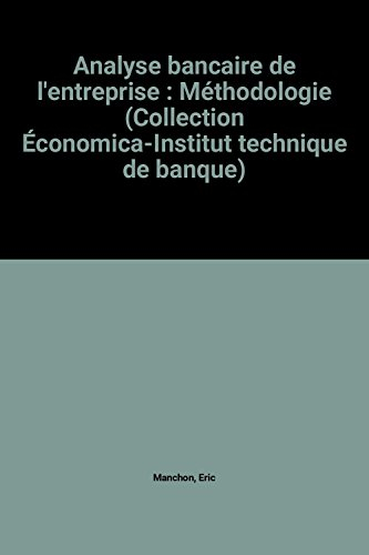 analyse bancaire de l'entreprise : méthodologie (collection Économica-institut technique de banque)