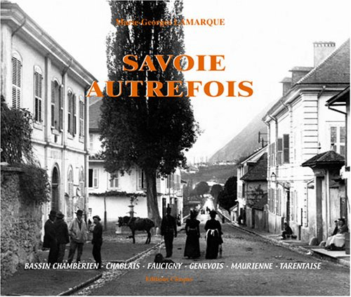 Savoie autrefois : bassin chambérien, Chablais, Faucigny, Genevois, Maurienne, Tarentaise
