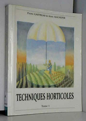 Techniques horticoles : Tome 1