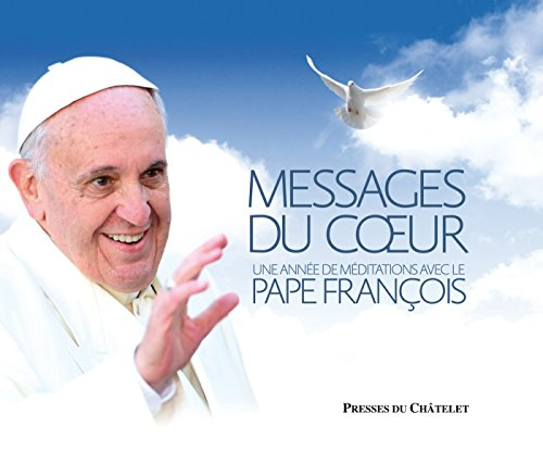 Messages du coeur : une année de méditations avec le pape François