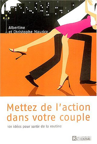 Mettez de l'action dans votre couple : 101 idées pour sortir de la routine