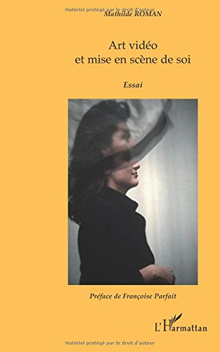Art vidéo et mise en scène de soi : essai