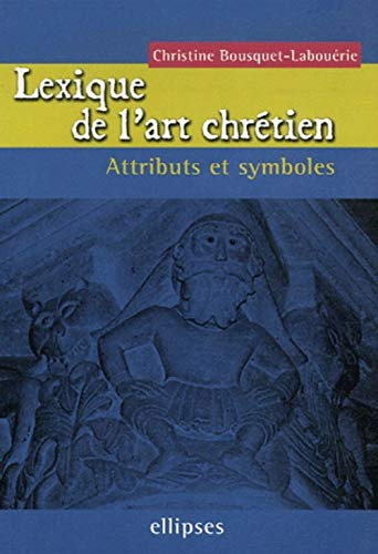 Lexique de l'art chrétien : attributs et symboles