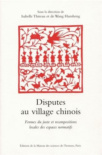 Disputes au village chinois : formes du juste et recompositions locales des espaces normatifs