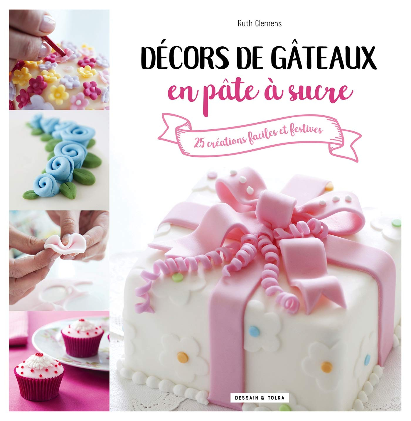 Décors de gâteaux en pâte à sucre : 25 créations faciles et festives