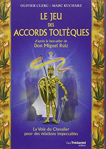 Le jeu des accords toltèques : la voie du chevalier pour des relations impeccables