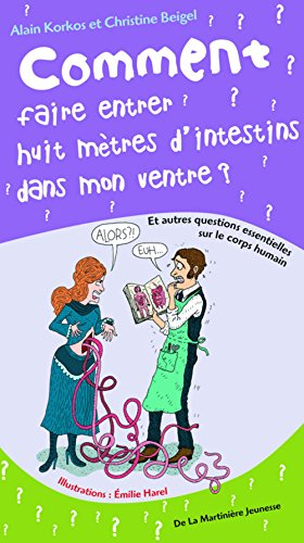 Comment faire entrer huit mètres d'intestins dans mon ventre ? : et autres questions essentielles su