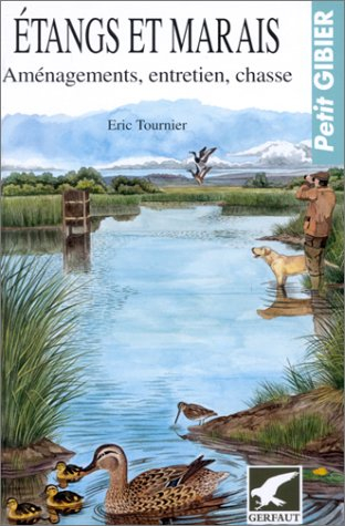 Etangs et marais : aménagement, entretien, chasse