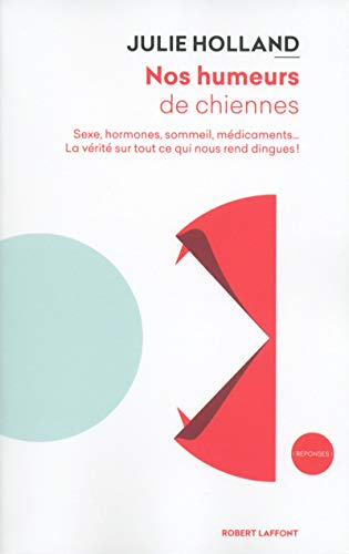 Nos humeurs de chiennes : sexe, hormones, sommeil, médicaments... : la vérité sur tout ce qui nous r