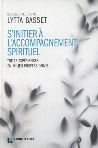 S'initier à l'accompagnement spirituel : treize expériences en milieu professionnel