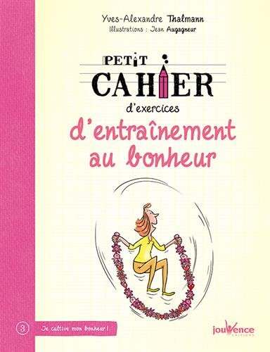 Petit cahier d'exercices d'entraînement au bonheur