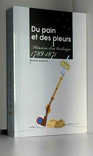 Du pain et des pleurs : mémoires d'un boulanger, 1789-1871