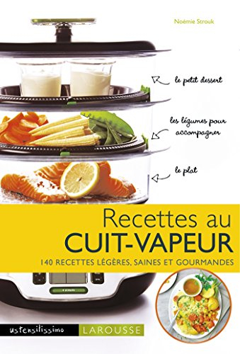Recettes au cuit-vapeur : 140 recettes légères, saines et gourmandes