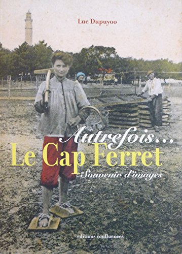 Autrefois... le Cap-Ferret : souvenirs d'images