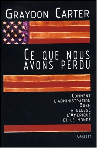 Ce que nous avons perdu : comment l'administration Bush a blessé l'Amérique et le monde