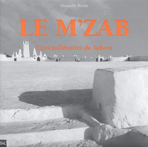 Le M'zab : cités millénaires du Sahara