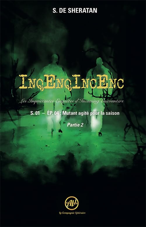 InqEnqIncEnc : les inquiétantes enquêtes d'Incoming Encounters : saison 1. Vol. 4. Mutant agité pour