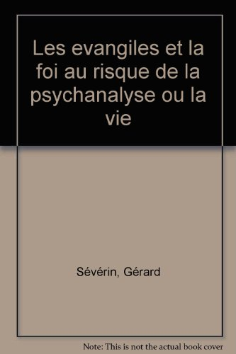 les Évangiles et la foi au risque de la psychanalyse, ou, la vie du désir