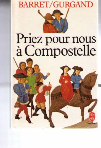 priez pour nous à compostelle - la vie des pélerins sur les chemins de saint-jacques
