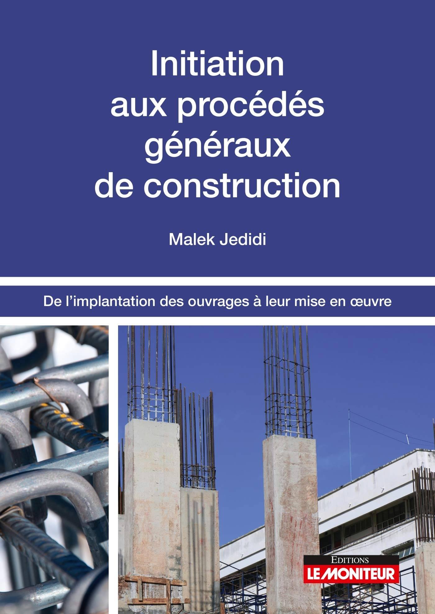 Initiation aux procédés généraux de construction : de l'implantation des ouvrages à leur mise en oeu