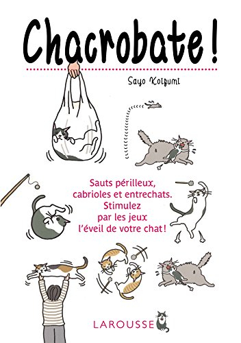 Chacrobate ! : sauts périlleux, cabrioles et entrechats... : stimulez par les jeux l'éveil de votre 