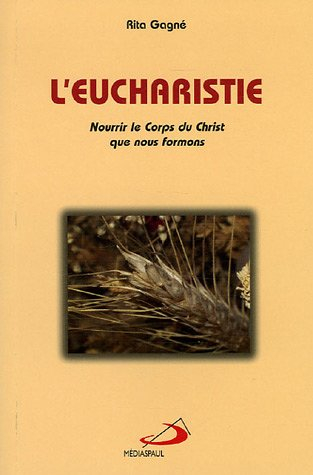 L'Eucharistie : Nourrir le Corps du Christ que nous formons