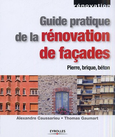 Guide pratique de la rénovation des façades : pierre, béton, brique