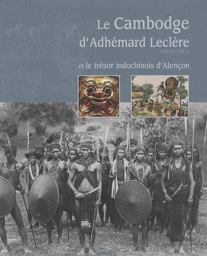 Le Cambodge d'Adhémard Leclère (1853-1917) et le trésor indochinois d'Alençon
