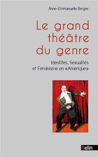 Le grand théâtre du genre : identités, sexualités et féminisme en Amérique