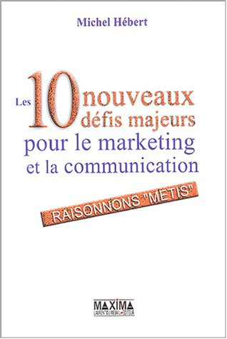 Les 10 nouveaux défis majeurs pour le marketing et la communication : raisonnons métis