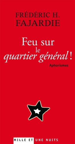 Feu sur le quartier général ! : aphorismes