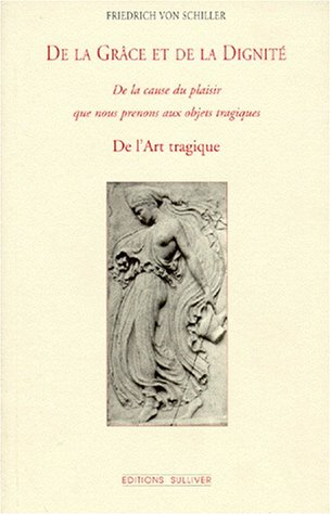 De la grâce et de la dignité. De l'art tragique. De la cause du plaisir que nous prenons aux objets 