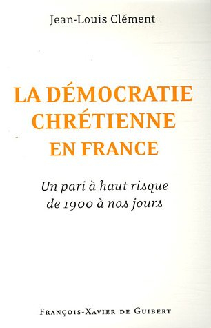 La démocratie chrétienne en France : un pari à haut risque de 1900 à nos jours