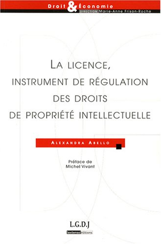 La licence, instrument de régulation des droits de propriété intellectuelle
