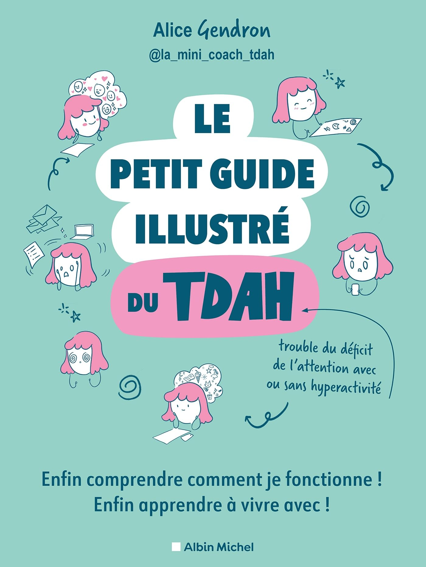 Le petit guide illustré du TDAH : enfin comprendre comment je fonctionne ! Enfin apprendre à vivre a