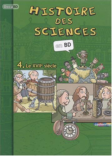 Histoire des sciences en BD. Vol. 4. Le XVIIe siècle