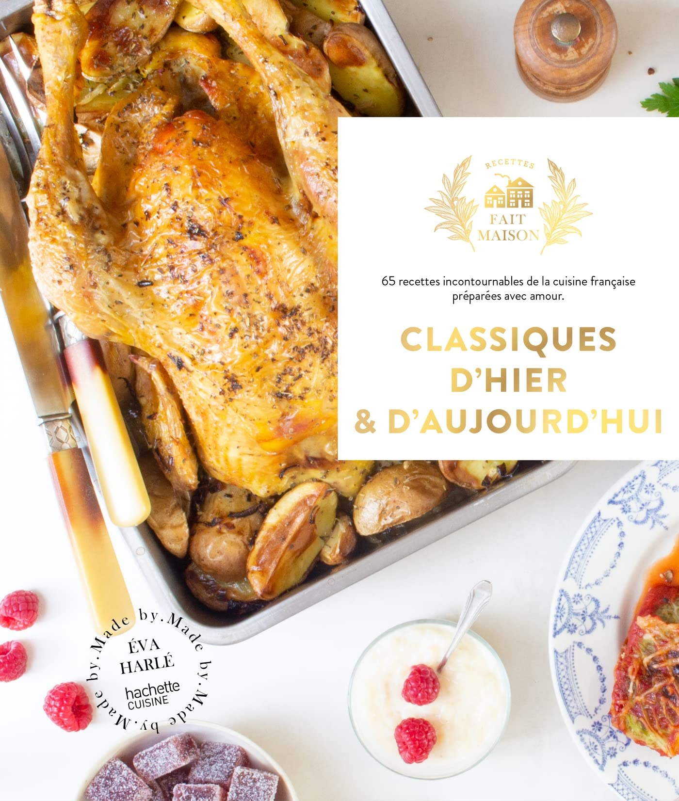 Classiques d'hier & d'aujourd'hui : 65 recettes incontournables de la cuisine française préparées av