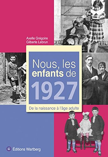 Nous, les enfants de 1927 : de la naissance à l'âge adulte