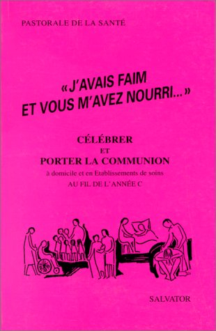 J'avais faim et vous m'avez nourri : célébrer et porter la communion au fil de l'année C