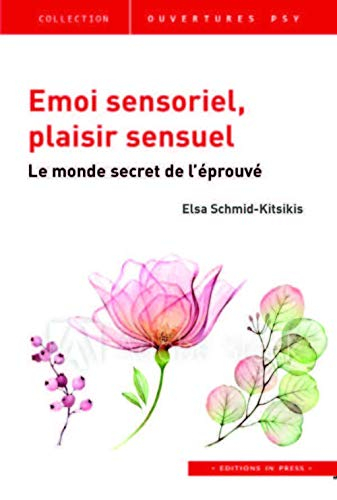 Emoi sensoriel, plaisir sensuel : le monde secret de l'éprouvé