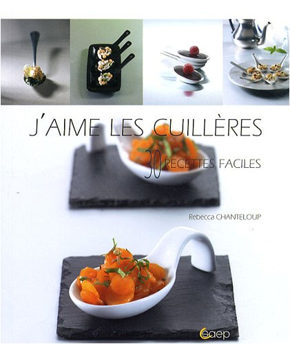 J'aime les cuillères : 30 recettes faciles